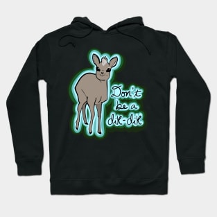 Don't be a Dik-dik Hoodie